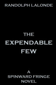 Title: The Expendable Few: A Spinward Fringe Novel, Author: Randolph LaLonde