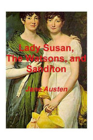 Title: Lady Susan, the Watsons, and Sanditon, Author: Jane Austen