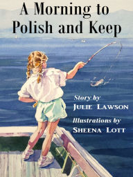 Title: A Morning to Polish and Keep, Author: Julie Lawson