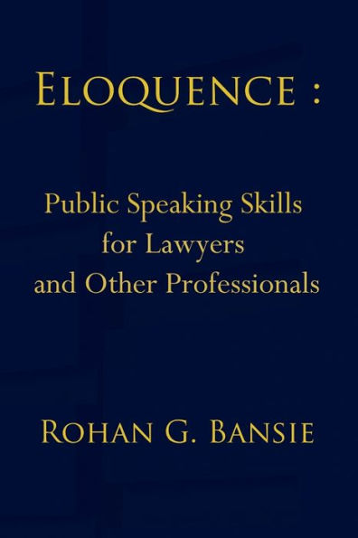 Eloquence: Public Speaking Skills for Lawyers and Other Professionals