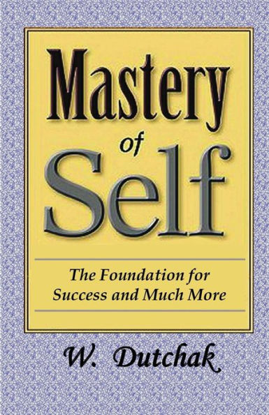 Mastery of Self: The Foundation for Success and Much More