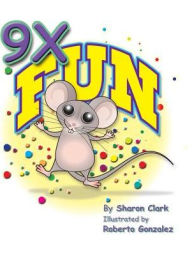 Title: 9X Fun: A Children's Picture Book That Makes Math Fun, With a Cartoon Story Format To Help Kids Learn The 9X Table, Author: Sharon Clark