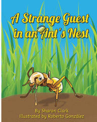 Title: A Strange Guest in an Ant's Nest: A Children's Nature Picture Book, a Fun Ant Story That Kids Will Love, Author: Roberto Gonzalez