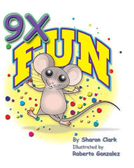 Title: 9X Fun: A Children's Picture Book That Makes Math Fun, with a Cartoon Story Format to Help Kids Learn the 9X Table, Author: Sharon Clark