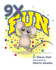 Title: 9X Fun: A Children's Picture Book That Makes Math Fun, with a Cartoon Story Format to Help Kids Learn the 9X Table, Author: Sharon Clark