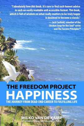 The Freedom Project: Happiness: The Journey From Dead-End Career To Fulfilling Life