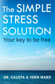 Title: The Simple Stress Solution: Your Key to be Free, Author: Vern Ward