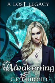 Title: A Lost Legacy: Awakening, Author: C.E Dimond