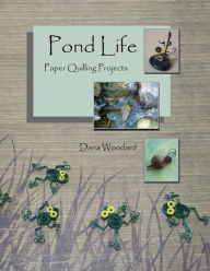 Title: Pond Life: Paper Quilling Projects, Author: Dana Woodard