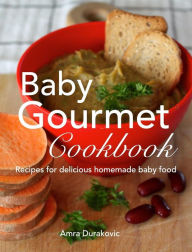 Title: Baby Gourmet Cookbook: Recipes for delicious homemade baby food, Author: Amra Durakovic
