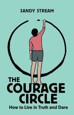 The Courage Circle: How to Live in Truth and Dare