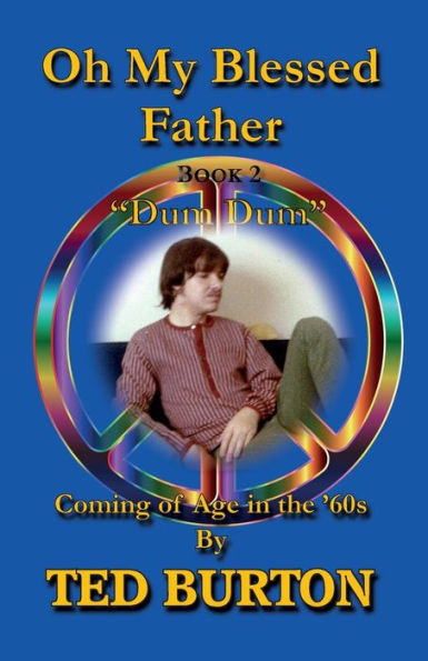 Oh My Blessed Father - Book 2 "Dum Dum": Coming of Age in the 60s