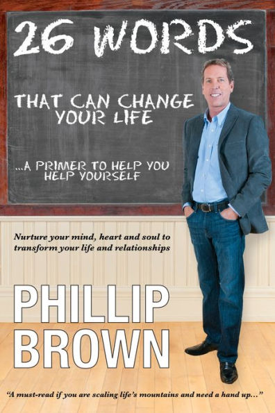 26 Words That Can Change Your Life: Nurture Your Mind, Heart and Soul to Transform Your Life and Relationships
