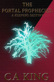 Title: The Portal Prophecies: A Keeper's Destiny, Author: C a King