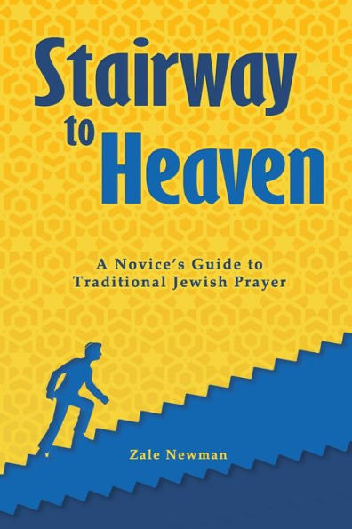 Stairway to Heaven: A Novice's Guide Traditional Jewish Prayer