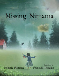 Free ebooks download txt format Missing Nimama by Melanie Florence, Francois Thisdale 9780993935145