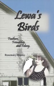 Title: Lewa's Birds: Feathers, Friendship, and Felony, Author: Rosemary L Rigsby