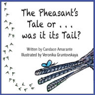 Title: The Pheasant's Tale... Or was it its Tail?, Author: Candace Amarante