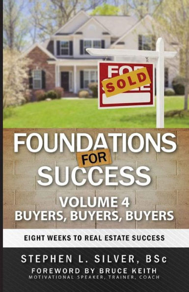 Foundations for Success - Buyers, Buyers, Buyers: Eight Weeks to Real Estate Success