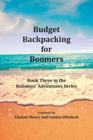 Title: Budget Backpacking for Boomers, Author: Alastair Henry