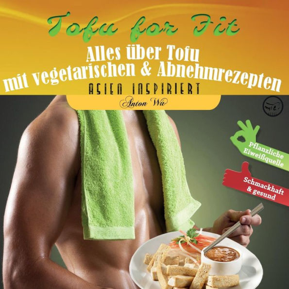 Tofu for Fit: Alles ï¿½ber Tofu mit vegetarischen & Abnehmrezepten