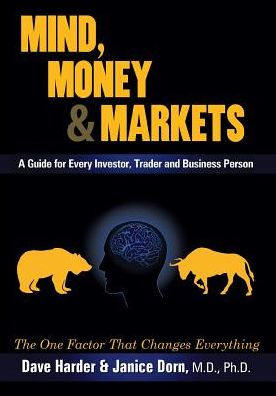 Mind, Money & Markets: A Guide for Every Investor, Trader and Business Person