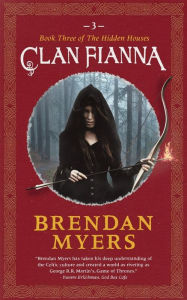 Title: Clan Fianna: Book Three of The Hidden Houses, Author: Brendan Myers