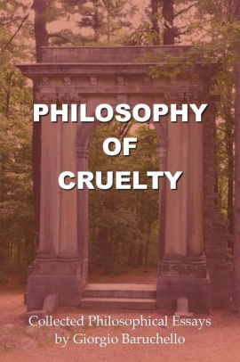 High School Experience Essay Philosophy Of Cruelty Collected Philosophical Essays English Essay Topics For Students also Teaching Essay Writing To High School Students Philosophy Of Cruelty Collected Philosophical Essays By Dr Giorgio Business Cycle Essay