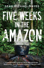 Five Weeks in the Amazon: A backpacker's journey: life in the rainforest, Ayahuasca, and a Peruvian shaman's ancient diet