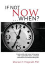 If Not Now, When?: Create a life and career of purpose with a powerful vision, a mission statement and measurable goals