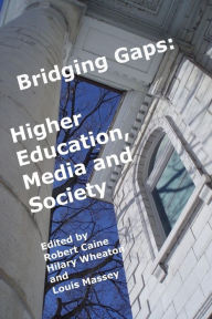 Title: Bridging Gaps: Higher Education, Media and Society, Author: Hilary Wheaton