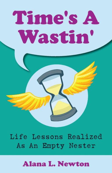Time's A Wastin': Life Lessons Realized As An Empty Nester
