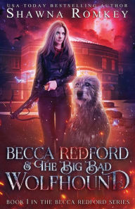 Title: Becca Redford and the Big Bad Wolfhound, Author: Shawna Romkey