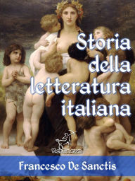 Title: Storia della letteratura italiana (Edizione con note e nomi aggiornati), Author: Francesco De Sanctis