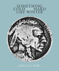 Title: Something Cold and Hard Like Winter, Author: Shelley Niro