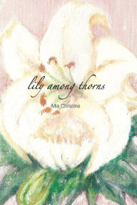 Title: lily among thorns, Author: Mia Christine