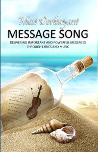 Title: Message Song: Delivering Important and Powerful Messages Through Lyrics and Music, Author: Mosi Dorbayani