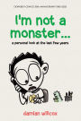 I'm not a monster...: a personal look at the last few years