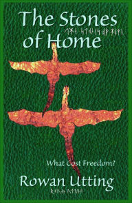 Title: The Stones of Home: What Cost Freedom?, Author: Rowan Utting