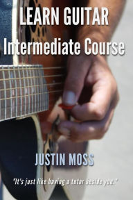 Title: Learn Guitar: Intermediate Course, Author: Justin Moss
