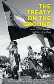 Title: The Treaty on the Ground: Where we are headed, and why it matters, Author: Rachael Bell