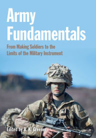 Title: Army Fundamentals: From making soldiers to the limits of the military instrument, Author: Bethan Greener