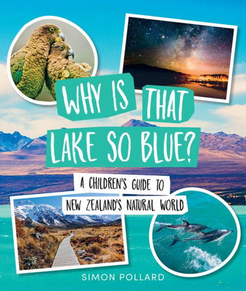 Why is That Lake So Blue?: A Children's Guide to New Zealand's Natural World
