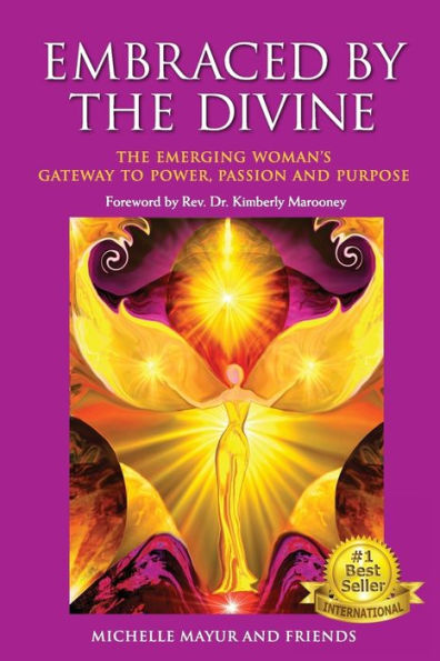 Embraced by The Divine: Emerging Woman's Gateway to Power, Passion and Purpose