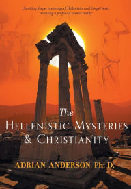 Title: The Hellenistic Mysteries & Christianity, Author: Adrian Anderson