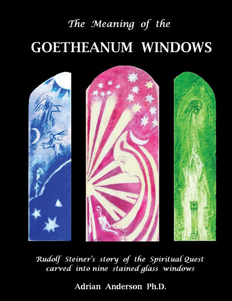 the Meaning of Goetheanum Windows: Rudolf Steiner's story Spiritual Quest carved into nine stained glass windows