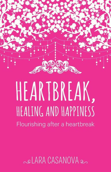 Heartbreak, Healing and Happiness: Flourishing after a heartbreak