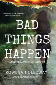 Title: Bad Things Happen: Gripping Psychological Suspense, Author: Rowena Holloway