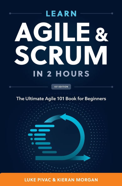 Learn Agile and Scrum in 2 Hours: The Ultimate Agile 101 Book for Beginners