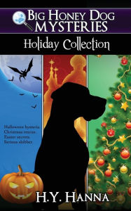 Title: Big Honey Dog Mysteries HOLIDAY COLLECTION (Halloween, Christmas & Easter compilation), Author: H.Y. Hanna